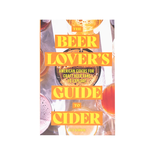 The Beer Lover's Guide to Cider: American Ciders for Craft Beer Fans to Explore